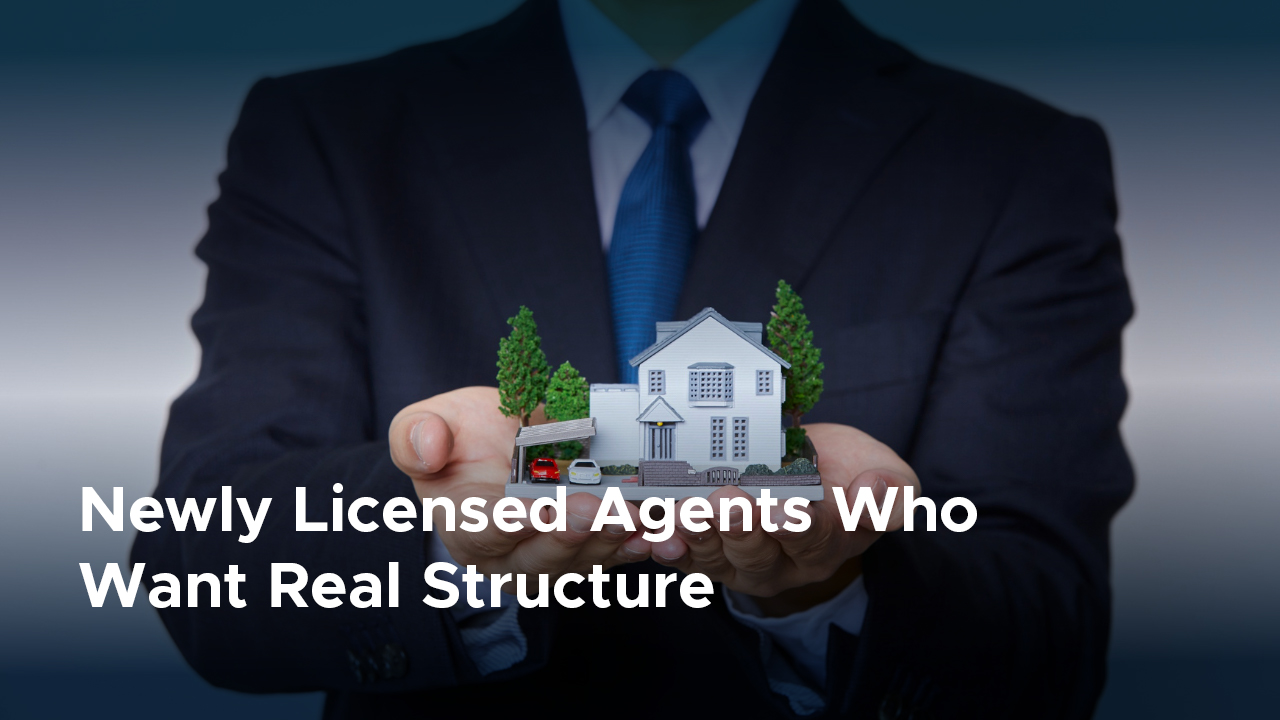 Newly licensed agents who want real structure